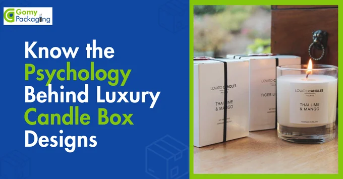 Know the Psychology Behind Luxury Candle Box Designs